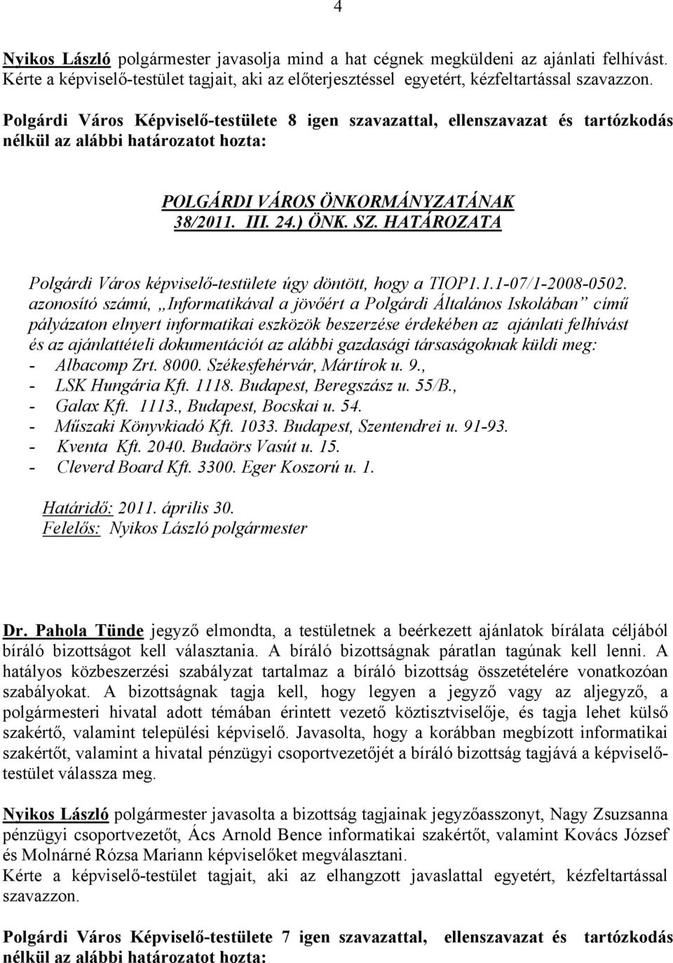 azonosító számú, Informatikával a jövőért a Polgárdi Általános Iskolában című pályázaton elnyert informatikai eszközök beszerzése érdekében az ajánlati felhívást és az ajánlattételi dokumentációt az
