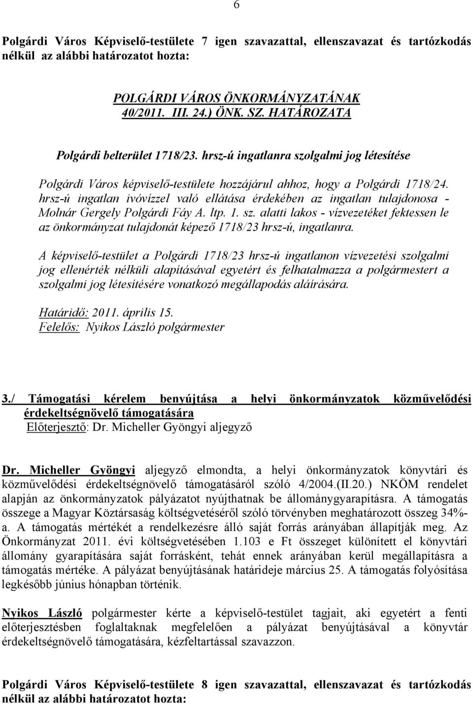 hrsz-ú ingatlan ivóvízzel való ellátása érdekében az ingatlan tulajdonosa - Molnár Gergely Polgárdi Fáy A. ltp. 1. sz.