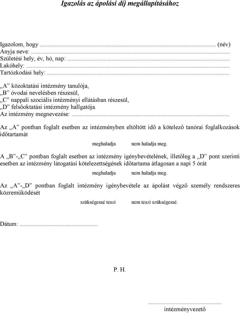 .. Az A pontban foglalt esetben az intézményben eltöltött idő a kötelező tanórai foglalkozások időtartamát meghaladja nem haladja meg.