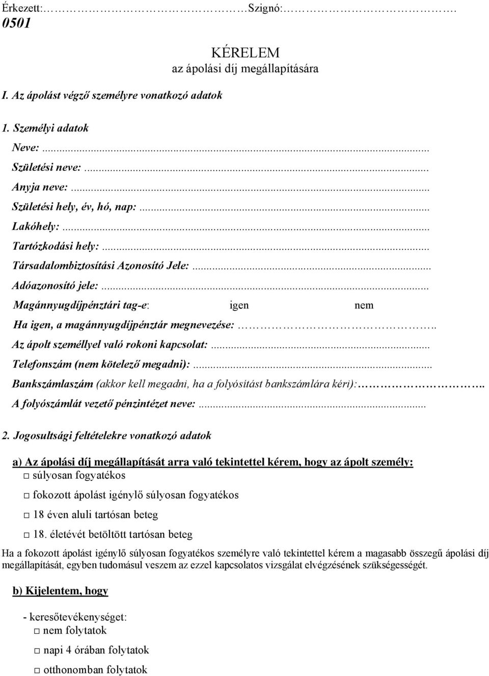 . Az ápolt személlyel való rokoni kapcsolat:... Telefonszám (nem kötelező megadni):... Bankszámlaszám (akkor kell megadni, ha a folyósítást bankszámlára kéri):.