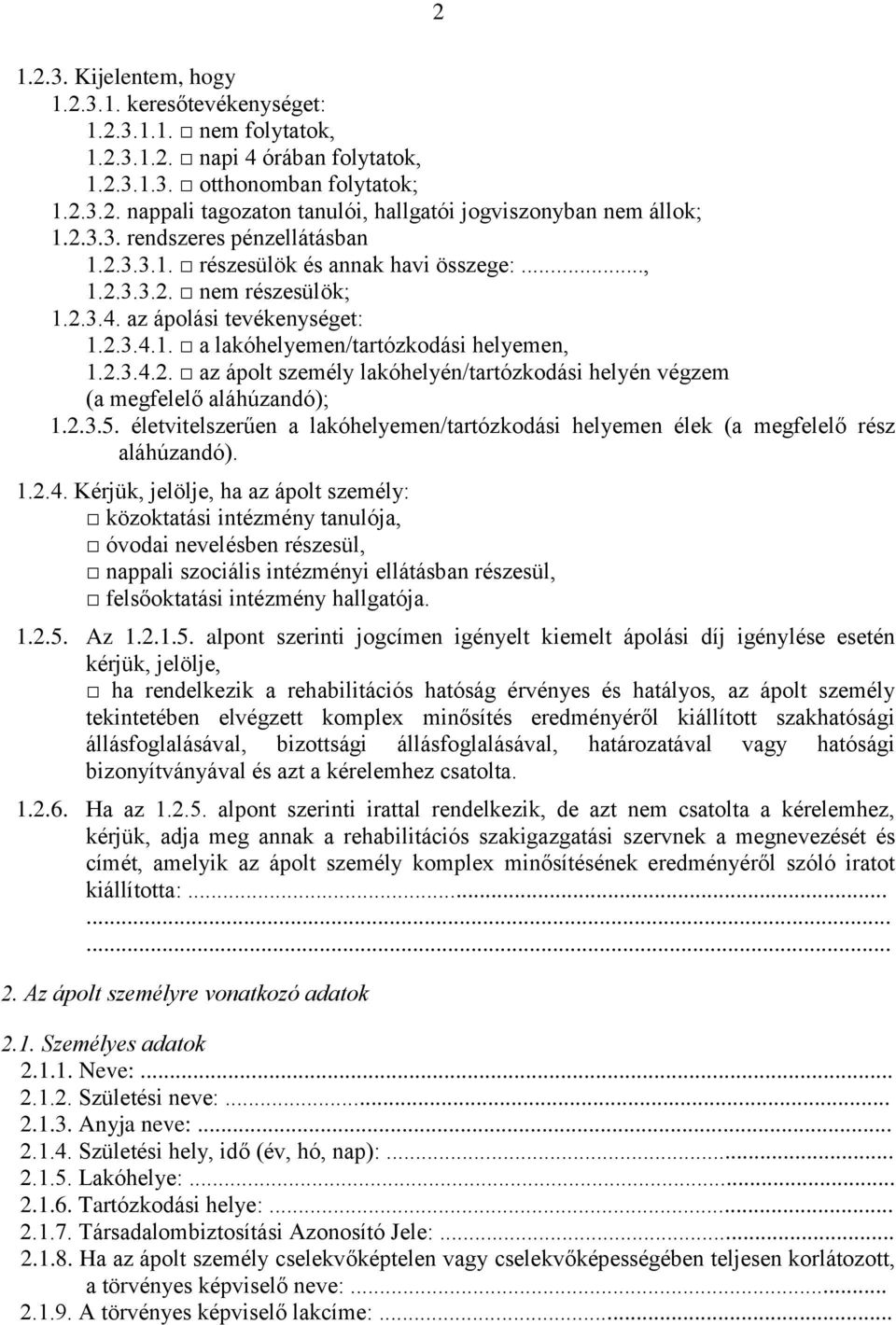 2.3.5. életvitelszerűen a lakóhelyemen/tartózkodási helyemen élek (a megfelelő rész aláhúzandó). 1.2.4.