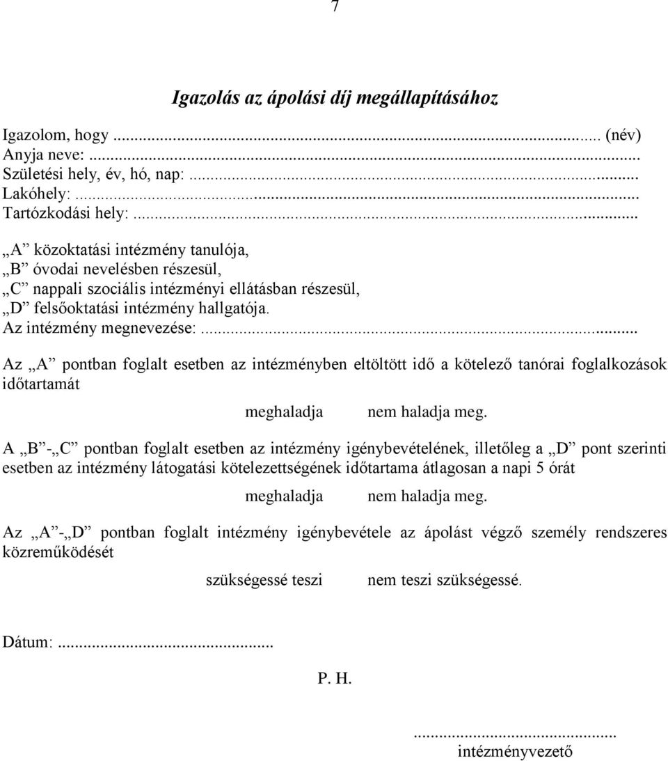 .. Az A pontban foglalt esetben az intézményben eltöltött idő a kötelező tanórai foglalkozások időtartamát meghaladja nem haladja meg.