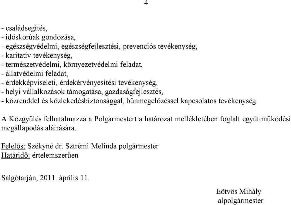 közrenddel és közlekedésbiztonsággal, bűnmegelőzéssel kapcsolatos tevékenység.