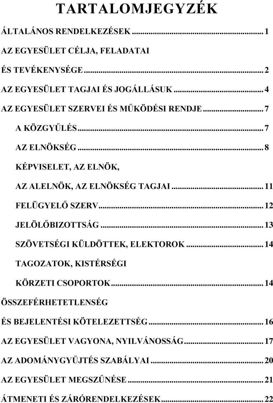 .. 11 FELÜGYELŐ SZERV... 12 JELÖLŐBIZOTTSÁG... 13 SZÖVETSÉGI KÜLDÖTTEK, ELEKTOROK... 14 TAGOZATOK, KISTÉRSÉGI KÖRZETI CSOPORTOK.