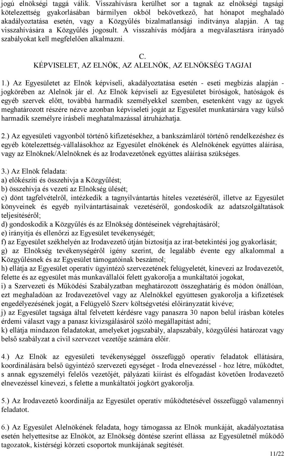 indítványa alapján. A tag visszahívására a Közgyűlés jogosult. A visszahívás módjára a megválasztásra irányadó szabályokat kell megfelelően alkalmazni. C.