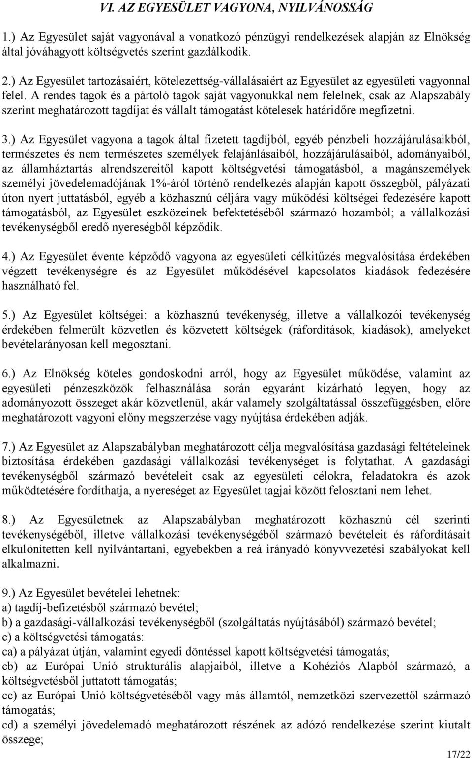 A rendes tagok és a pártoló tagok saját vagyonukkal nem felelnek, csak az Alapszabály szerint meghatározott tagdíjat és vállalt támogatást kötelesek határidőre megfizetni. 3.