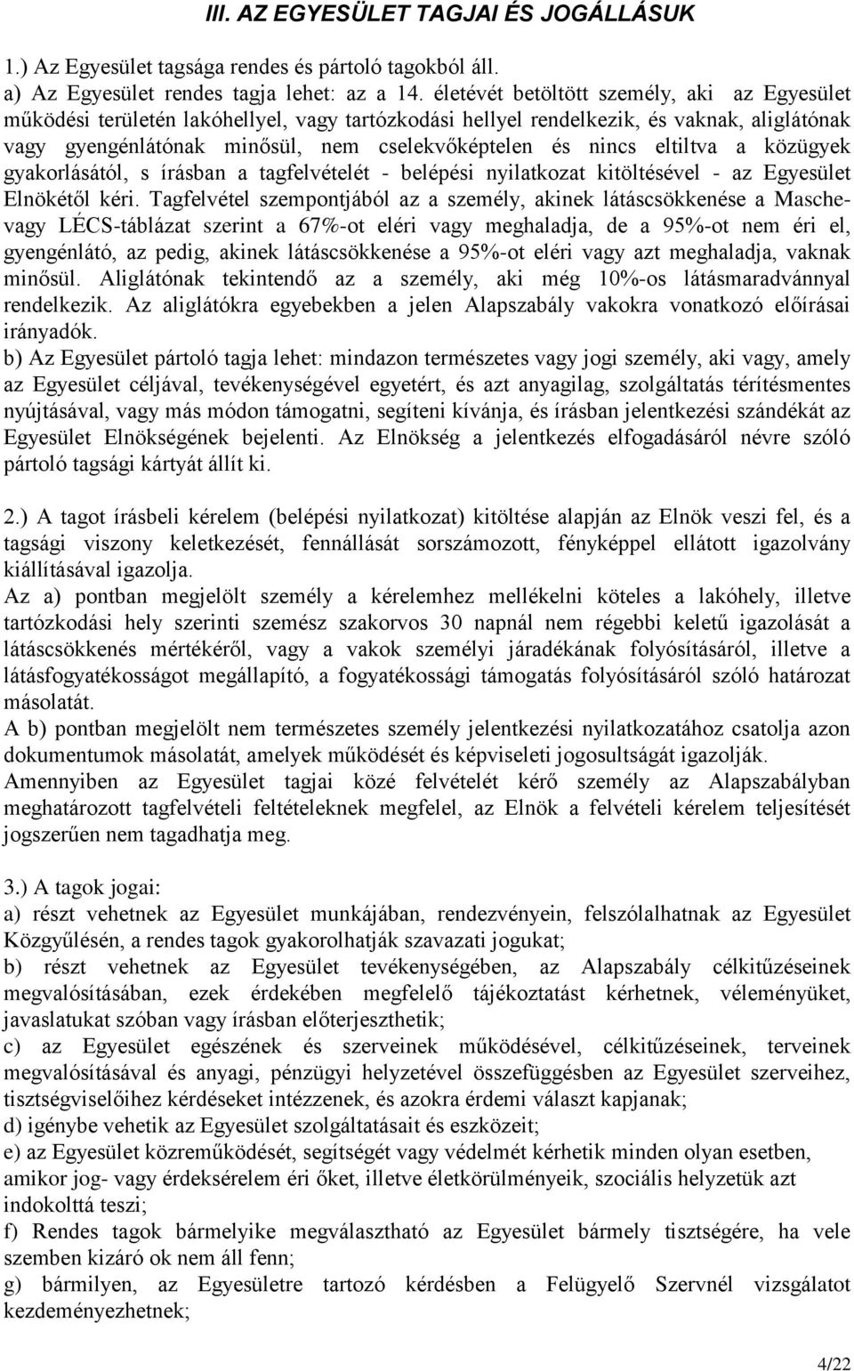 eltiltva a közügyek gyakorlásától, s írásban a tagfelvételét - belépési nyilatkozat kitöltésével - az Egyesület Elnökétől kéri.
