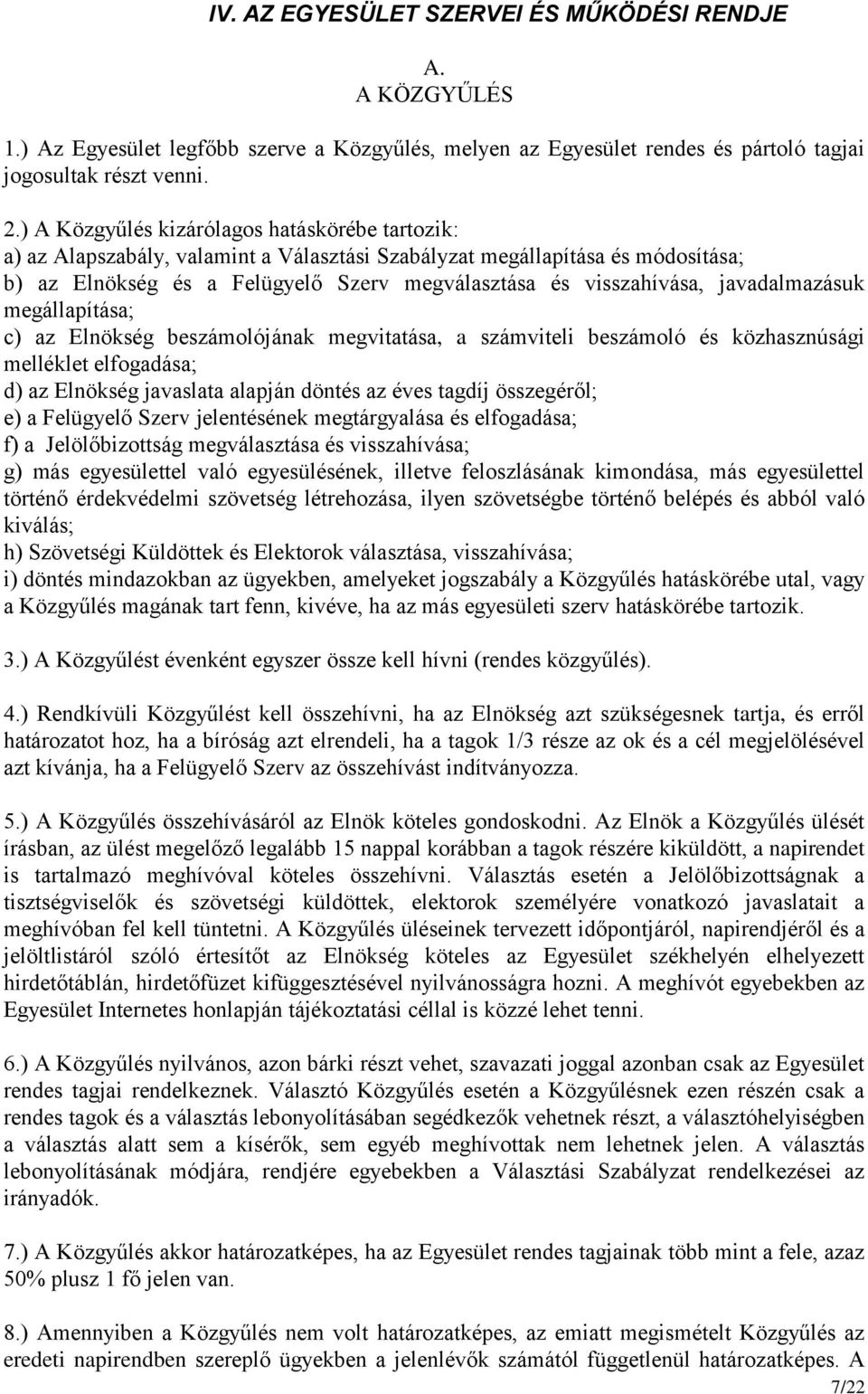 javadalmazásuk megállapítása; c) az Elnökség beszámolójának megvitatása, a számviteli beszámoló és közhasznúsági melléklet elfogadása; d) az Elnökség javaslata alapján döntés az éves tagdíj