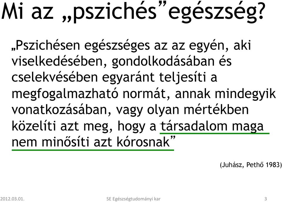 cselekvésében egyaránt teljesíti a megfogalmazható normát, annak mindegyik