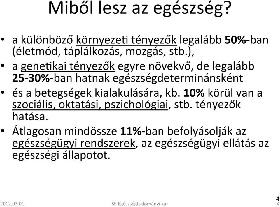 kialakulására, kb. 10% körül van a szociális, oktatási, pszichológiai, stb. tényezők hatása.