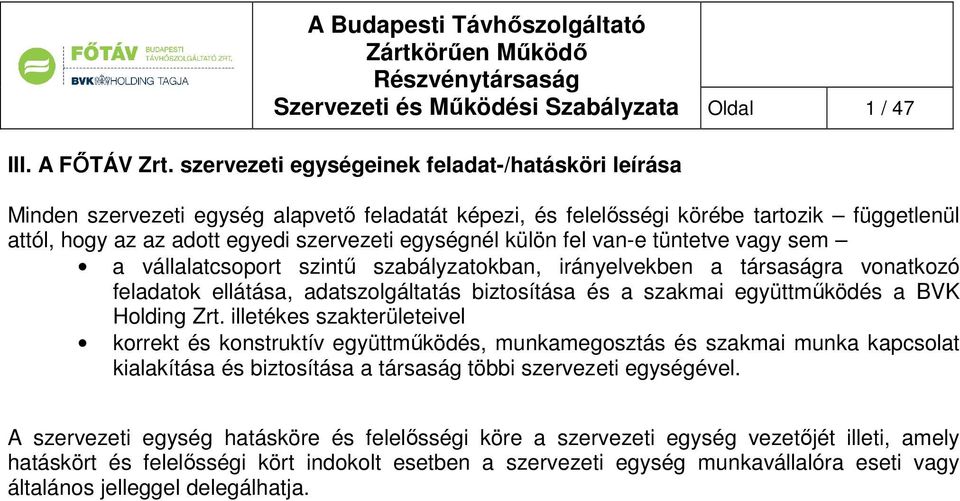 külön fel van-e tüntetve vagy sem a vállalatcsoport szintű szabályzatokban, irányelvekben a társaságra vonatkozó feladatok ellátása, adatszolgáltatás biztosítása és a szakmai együttműködés a BVK