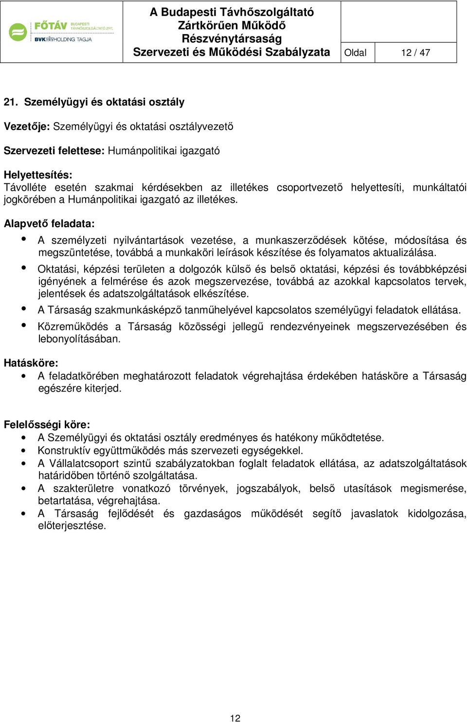 helyettesíti, munkáltatói jogkörében a Humánpolitikai igazgató az illetékes.