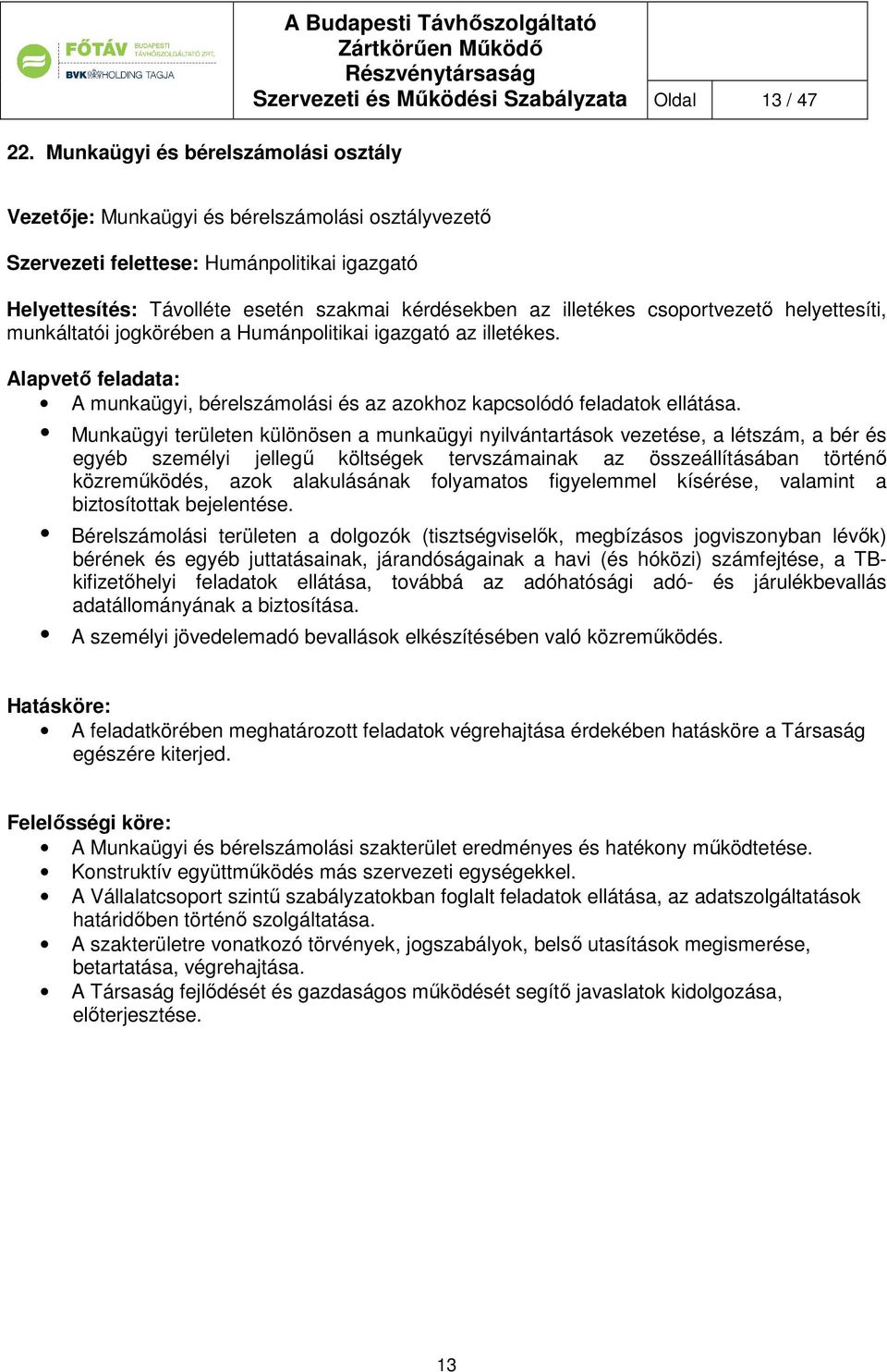 Alapvető feladata: A munkaügyi, bérelszámolási és az azokhoz kapcsolódó feladatok ellátása.