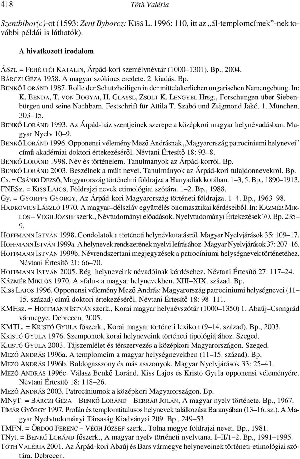 Rolle der Schutzheiligen in der mittelalterlichen ungarischen Namengebung. In: K. BENDA, T. VON BOGYAI, H. GLASSL, ZSOLT K. LENGYEL Hrsg., Forschungen über Siebenbürgen und seine Nachbarn.