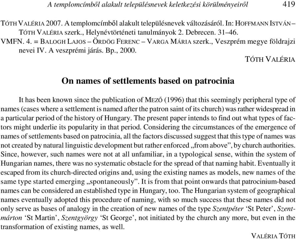 TÓTH VALÉRIA On names of settlements based on patrocinia It has been known since the publication of MEZŐ (1996) that this seemingly peripheral type of names (cases where a settlement is named after