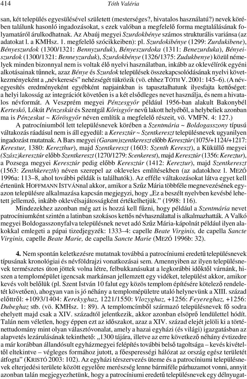 a KMHsz. 1. megfelelő szócikkeiben): pl.