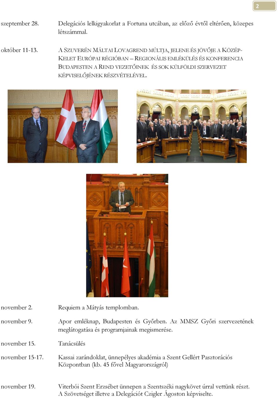 RÉSZVÉTELÉVEL. november 2. november 9. november 15. november 15-17. Requiem a Mátyás templomban. Apor emléknap, Budapesten és Győrben.