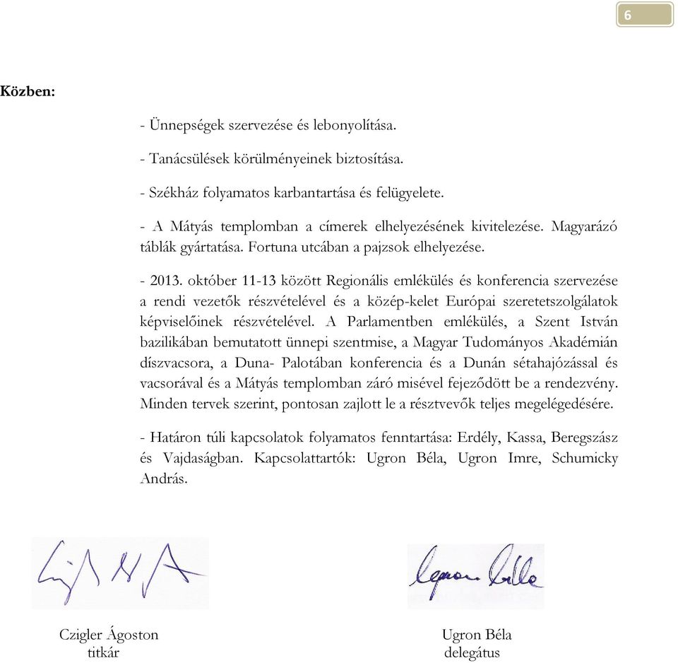 október 11-13 között Regionális emlékülés és konferencia szervezése a rendi vezetők részvételével és a közép-kelet Európai szeretetszolgálatok képviselőinek részvételével.