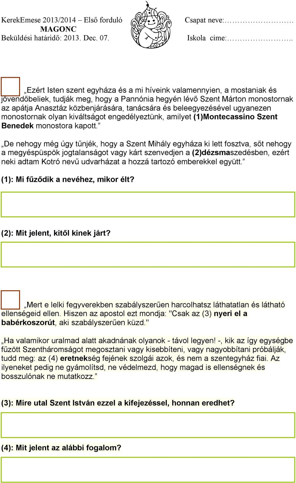 De nehogy még úgy tűnjék, hogy a Szent Mihály egyháza ki lett fosztva, sőt nehogy a megyéspüspök jogtalanságot vagy kárt szenvedjen a (2)dézsmaszedésben, ezért neki adtam Kotró nevű udvarházat a