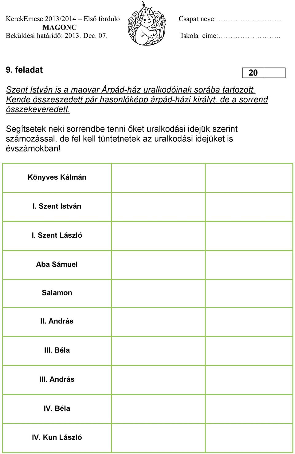 Segítsetek neki sorrendbe tenni őket uralkodási idejük szerint számozással, de fel kell tüntetnetek az
