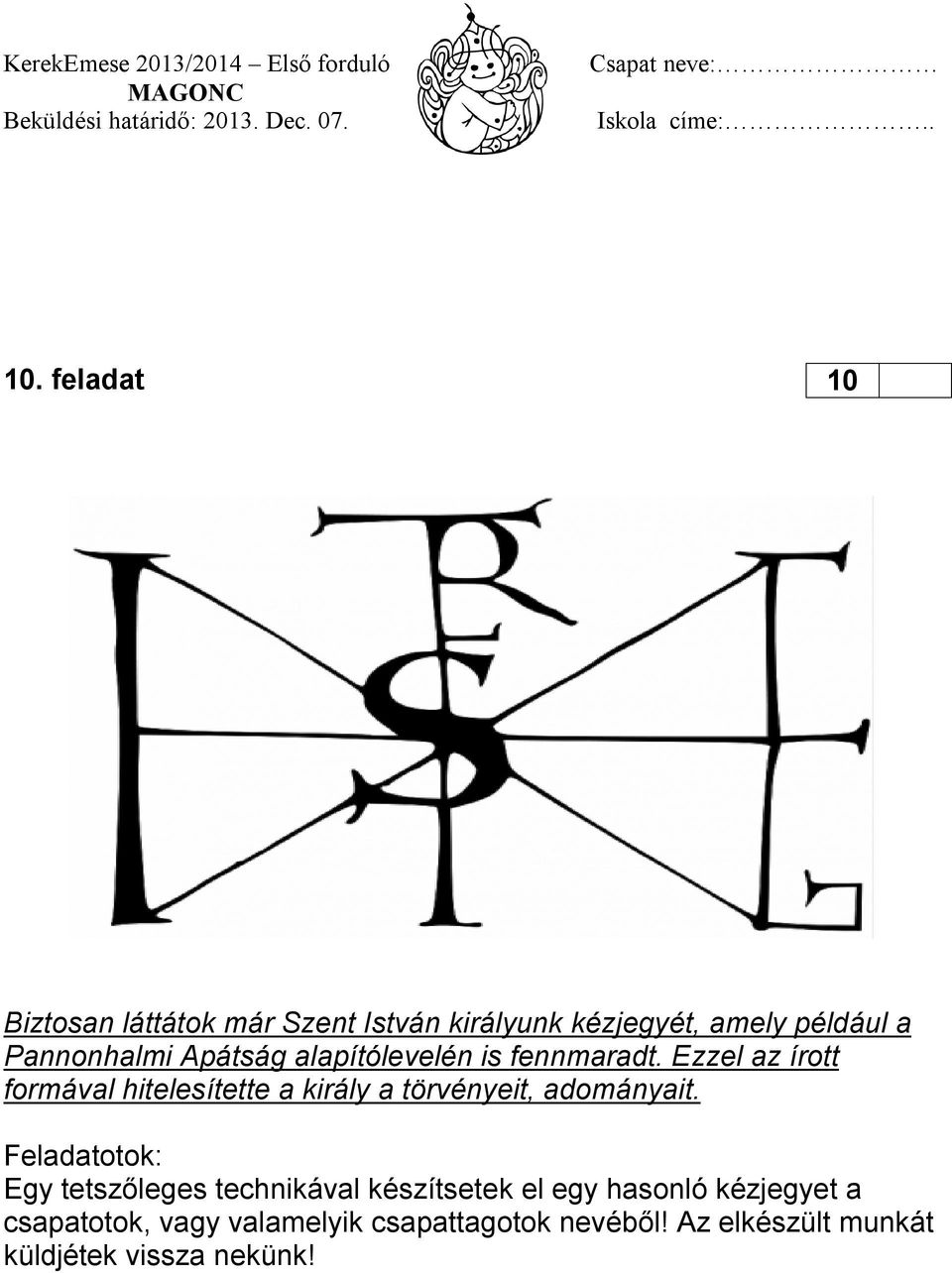 Ezzel az írott formával hitelesítette a király a törvényeit, adományait.