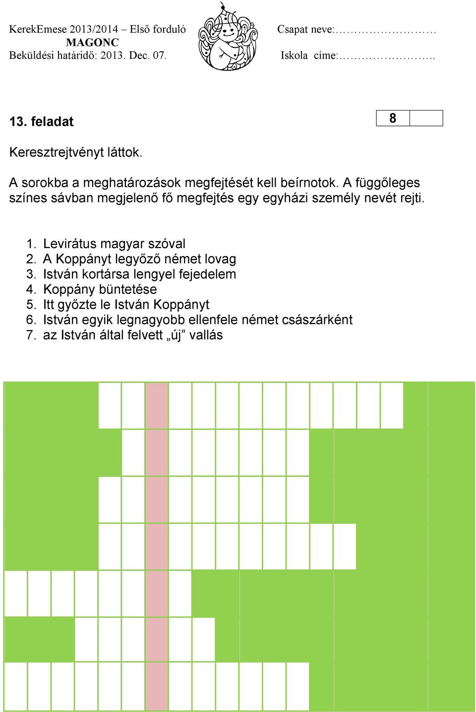 Levirátus magyar szóval 2. A Koppányt legyőző német lovag 3. István kortársa lengyel fejedelem 4.