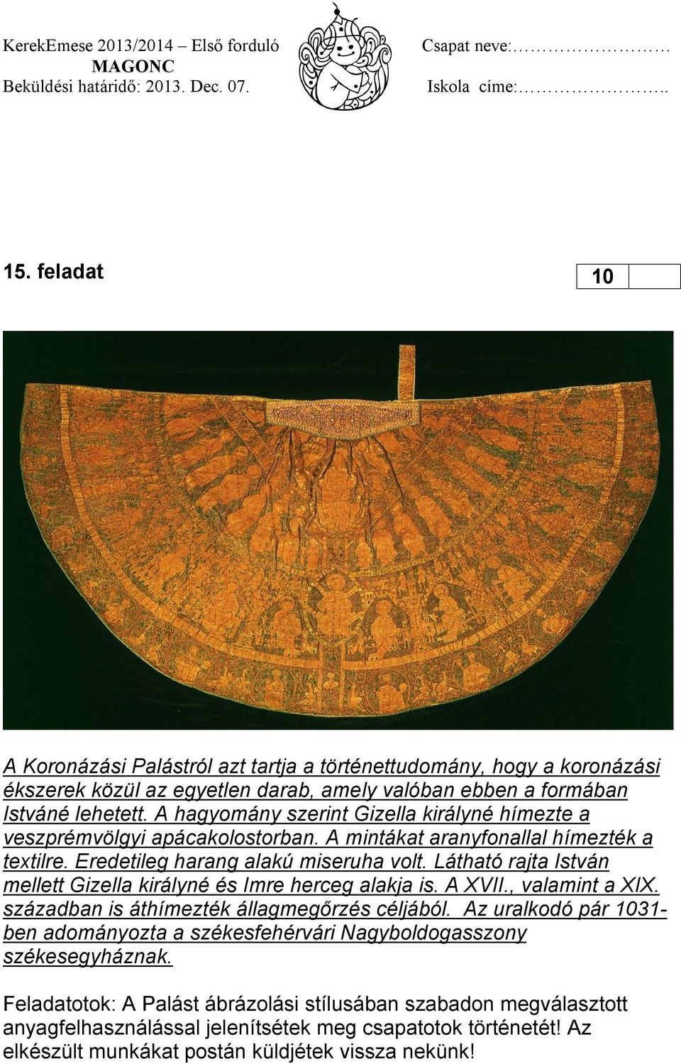 Látható rajta István mellett Gizella királyné és Imre herceg alakja is. A XVII., valamint a XIX. században is áthímezték állagmegőrzés céljából.