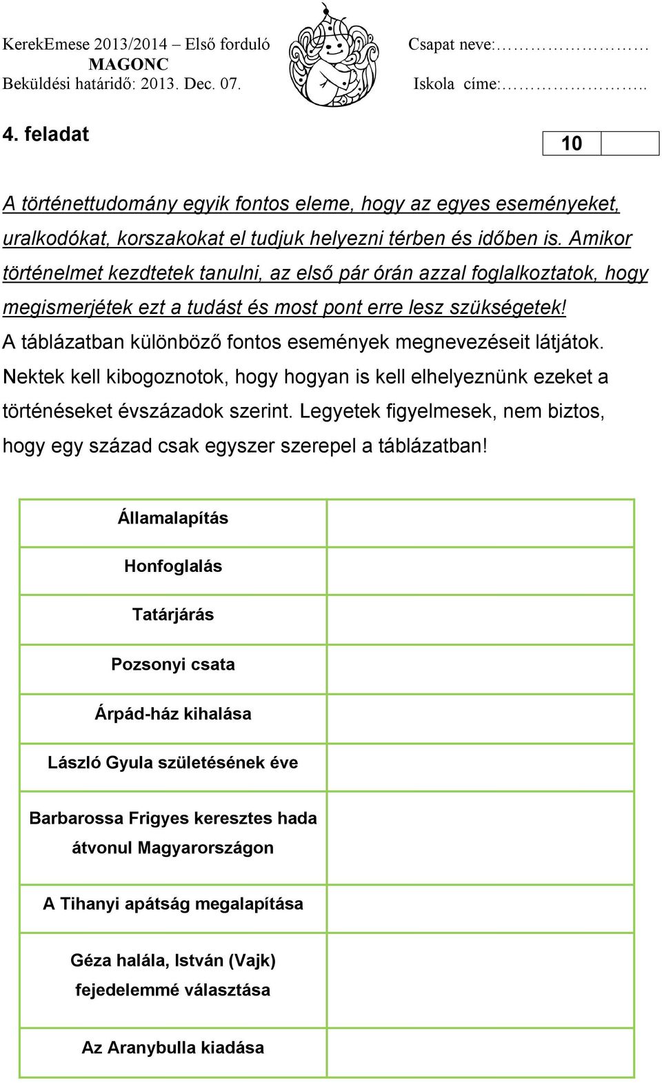 A táblázatban különböző fontos események megnevezéseit látjátok. Nektek kell kibogoznotok, hogy hogyan is kell elhelyeznünk ezeket a történéseket évszázadok szerint.