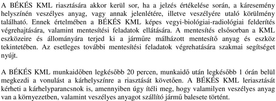 A mentesítés elsısorban a KML eszközeire és állományára terjed ki a jármőre málházott mentesítı anyag és eszköz tekintetében.