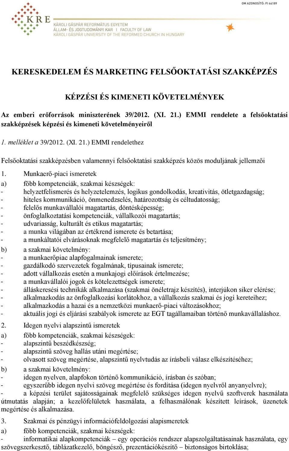 ) EMMI rendelethez Felsőoktatási szakképzésben valamennyi felsőoktatási szakképzés közös moduljának jellemzői 1.