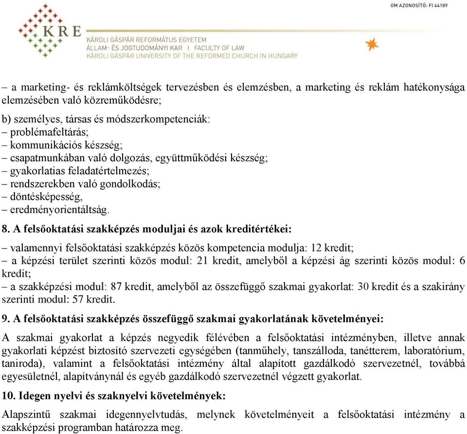 A felsőoktatási szakképzés moduljai és azok kreditértékei: valamennyi felsőoktatási szakképzés közös kompetencia modulja: 12 kredit; a képzési terület szerinti közös modul: 21 kredit, amelyből a