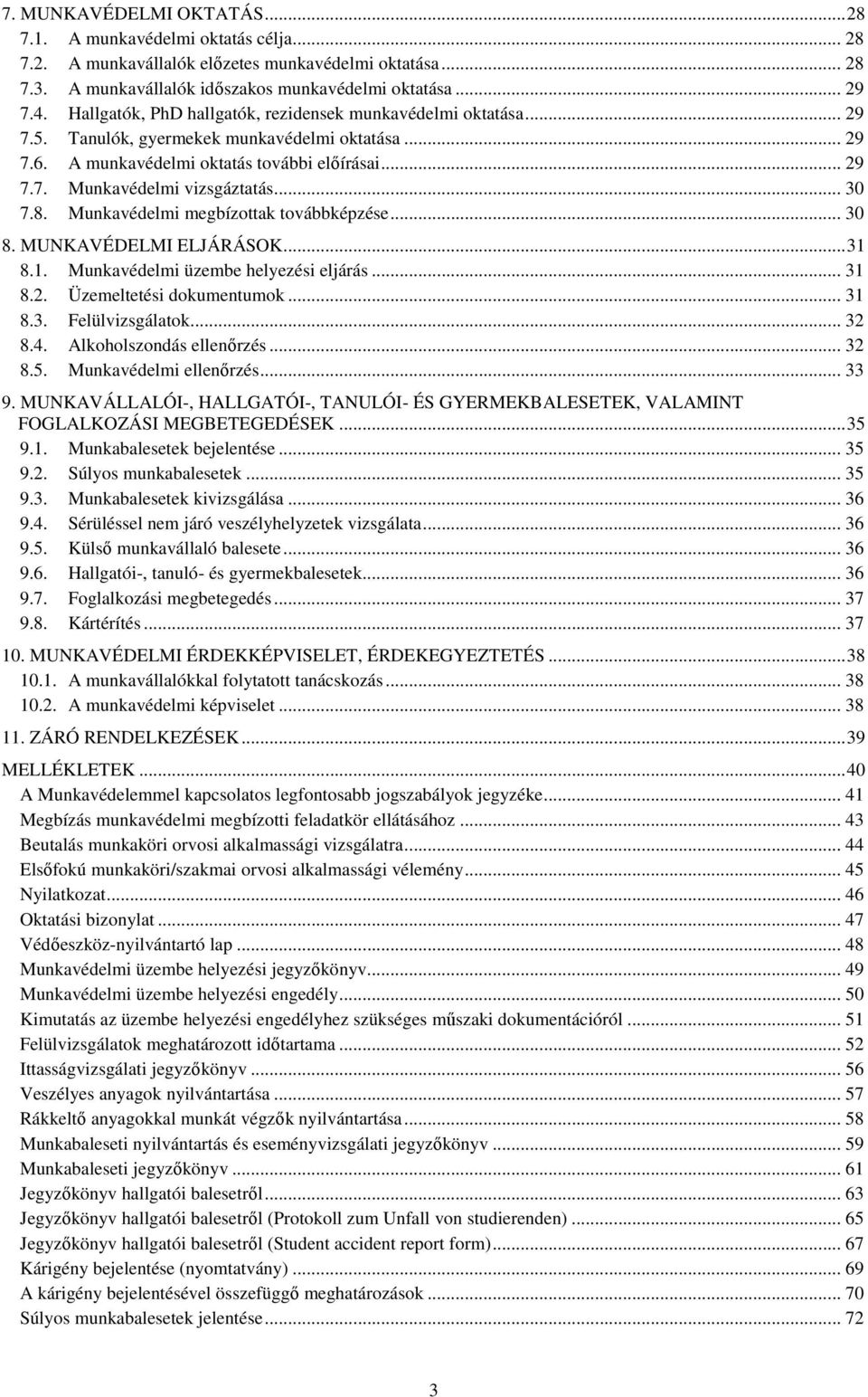 .. 30 7.8. Munkavédelmi megbízottak továbbképzése... 30 8. MUNKAVÉDELMI ELJÁRÁSOK...31 8.1. Munkavédelmi üzembe helyezési eljárás... 31 8.2. Üzemeltetési dokumentumok... 31 8.3. Felülvizsgálatok.