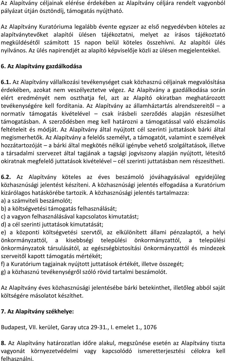 köteles összehívni. Az alapítói ülés nyilvános. Az ülés napirendjét az alapító képviselője közli az ülésen megjelentekkel. 6. Az Alapítvány gazdálkodása 6.1.