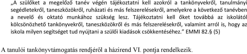 Tájékoztatni kell őket továbbá az iskolától kölcsönözhető tankönyvekről, taneszközökről és más felszerelésekről, valamint arról