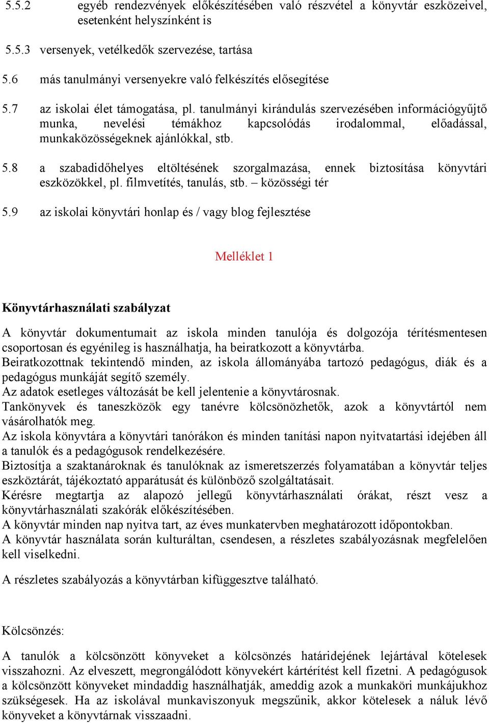 tanulmányi kirándulás szervezésében információgyűjtő munka, nevelési témákhoz kapcsolódás irodalommal, előadással, munkaközösségeknek ajánlókkal, stb. 5.