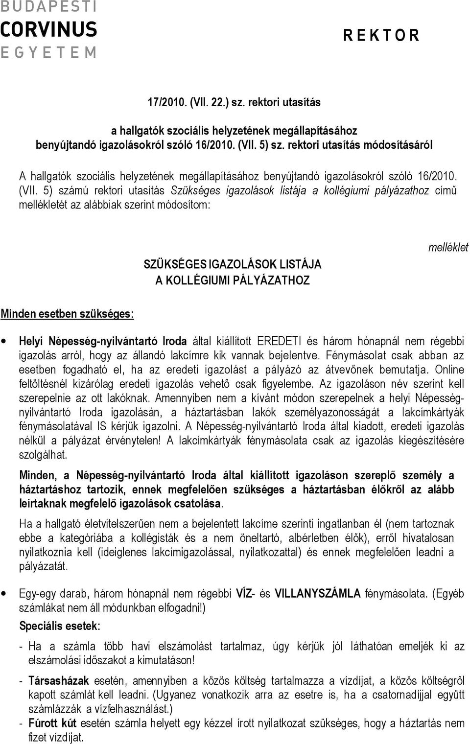 5) számú rektori utasítás Szükséges igazolások listája a kollégiumi pályázathoz című mellékletét az alábbiak szerint módosítom: SZÜKSÉGES IGAZOLÁSOK LISTÁJA A KOLLÉGIUMI PÁLYÁZATHOZ melléklet Minden