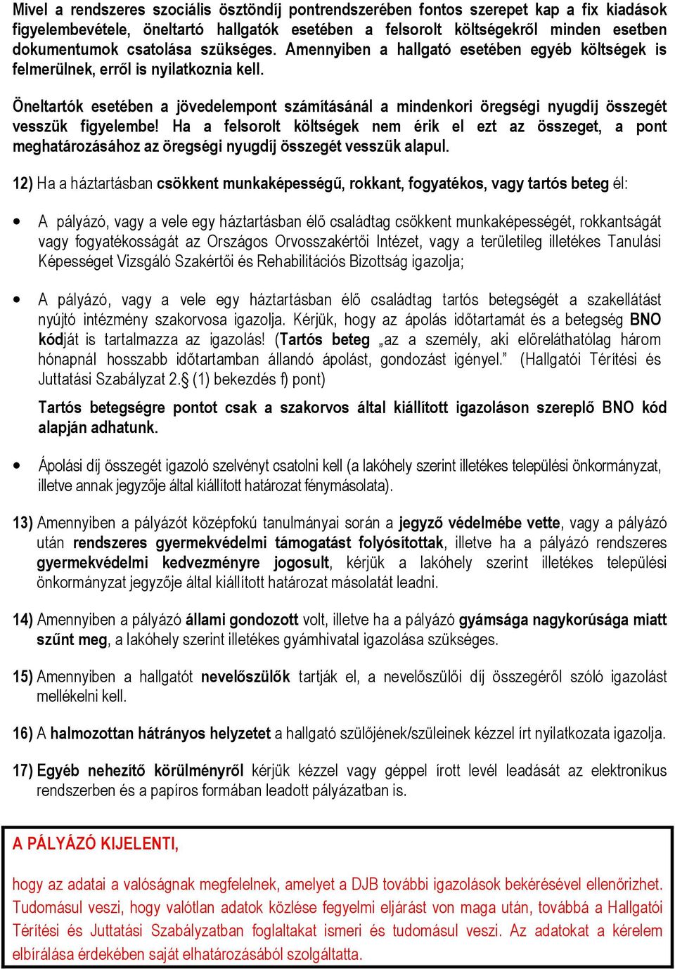 Öneltartók esetében a jövedelempont számításánál a mindenkori öregségi nyugdíj összegét vesszük figyelembe!