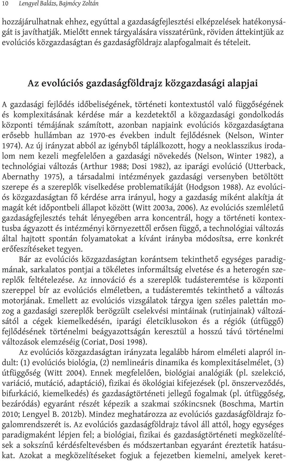 Az evolúciós gazdaságföldrajz közgazdasági alapjai A gazdasági fejlődés időbeliségének, történeti kontextustól való függőségének és komplexitásának kérdése már a kezdetektől a közgazdasági