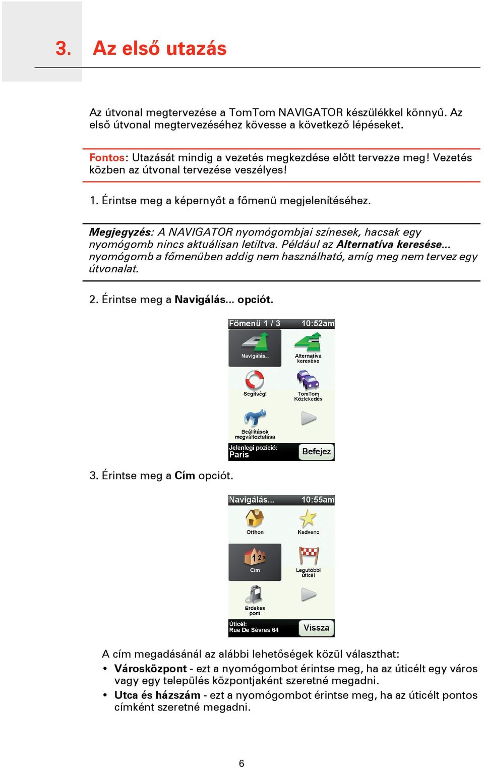 Megjegyzés: A NAVIGATOR nyomógombjai színesek, hacsak egy nyomógomb nincs aktuálisan letiltva. Például az Alternatíva keresése.