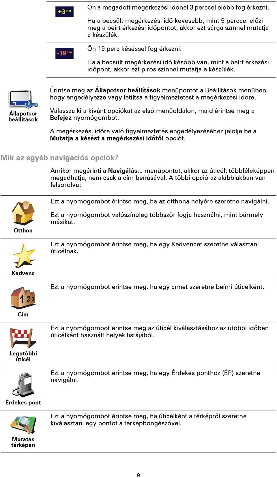 Érintse meg az Állapotsor beállítások menüpontot a Beállítások menüben, hogy engedélyezze vagy letiltsa a figyelmeztetést a megérkezési időre.