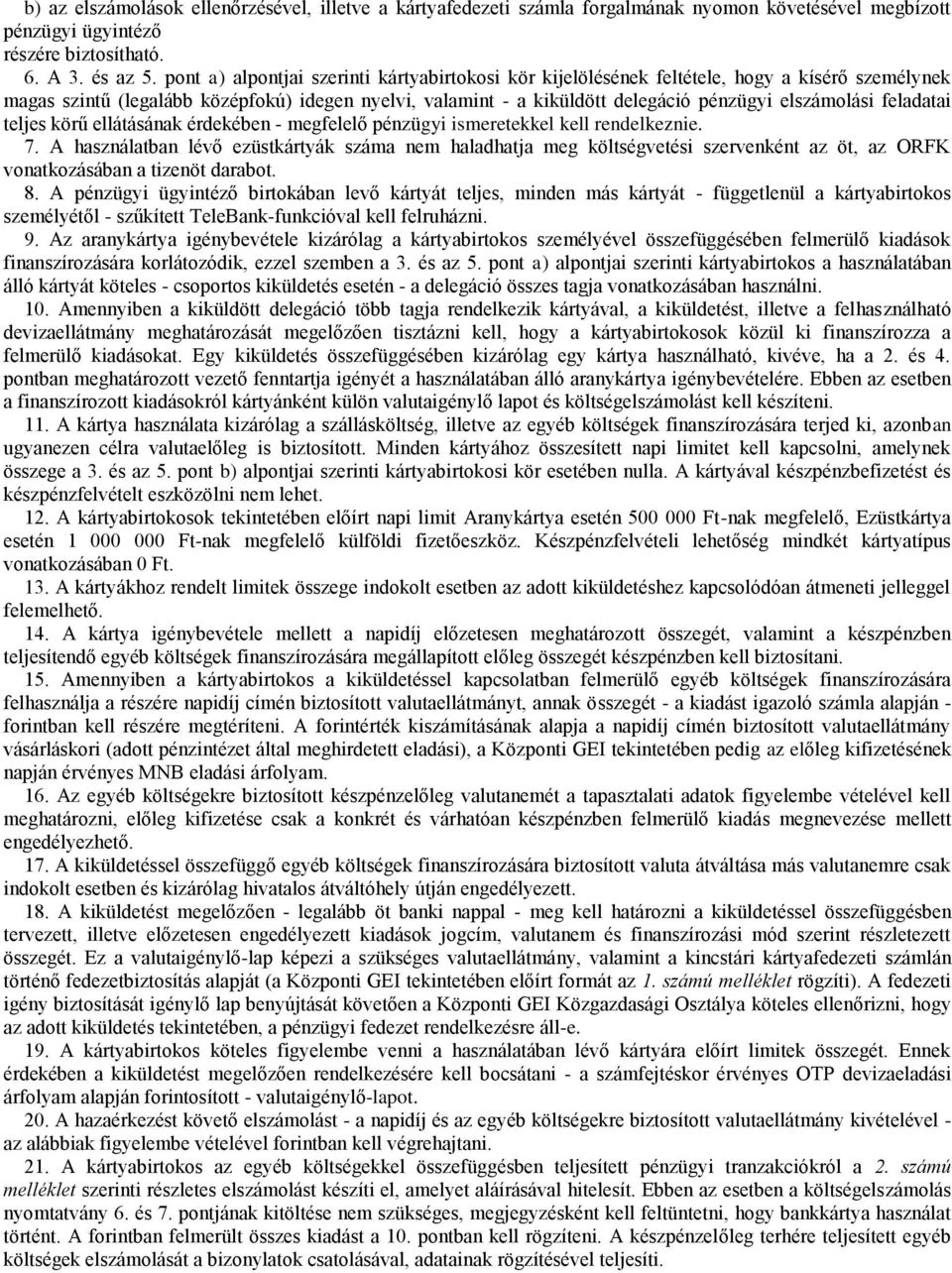 feladatai teljes körű ellátásának érdekében - megfelelő pénzügyi ismeretekkel kell rendelkeznie. 7.