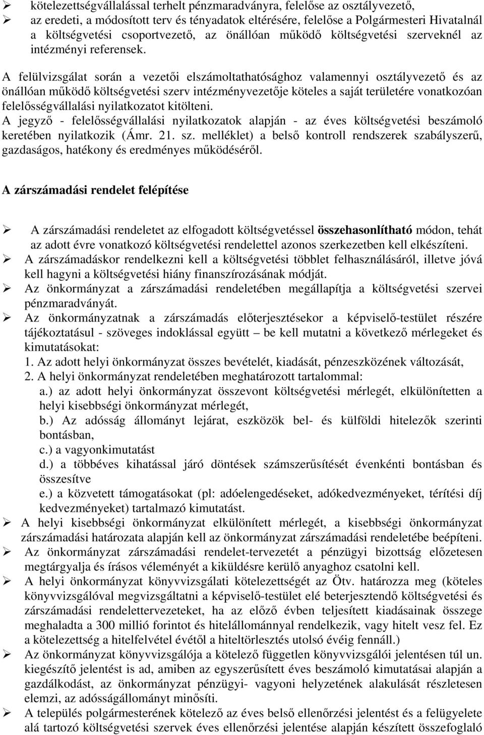 A felülvizsgálat során a vezetői elszámoltathatósághoz valamennyi osztályvezető és az önállóan működő költségvetési szerv intézményvezetője köteles a saját területére vonatkozóan felelősségvállalási