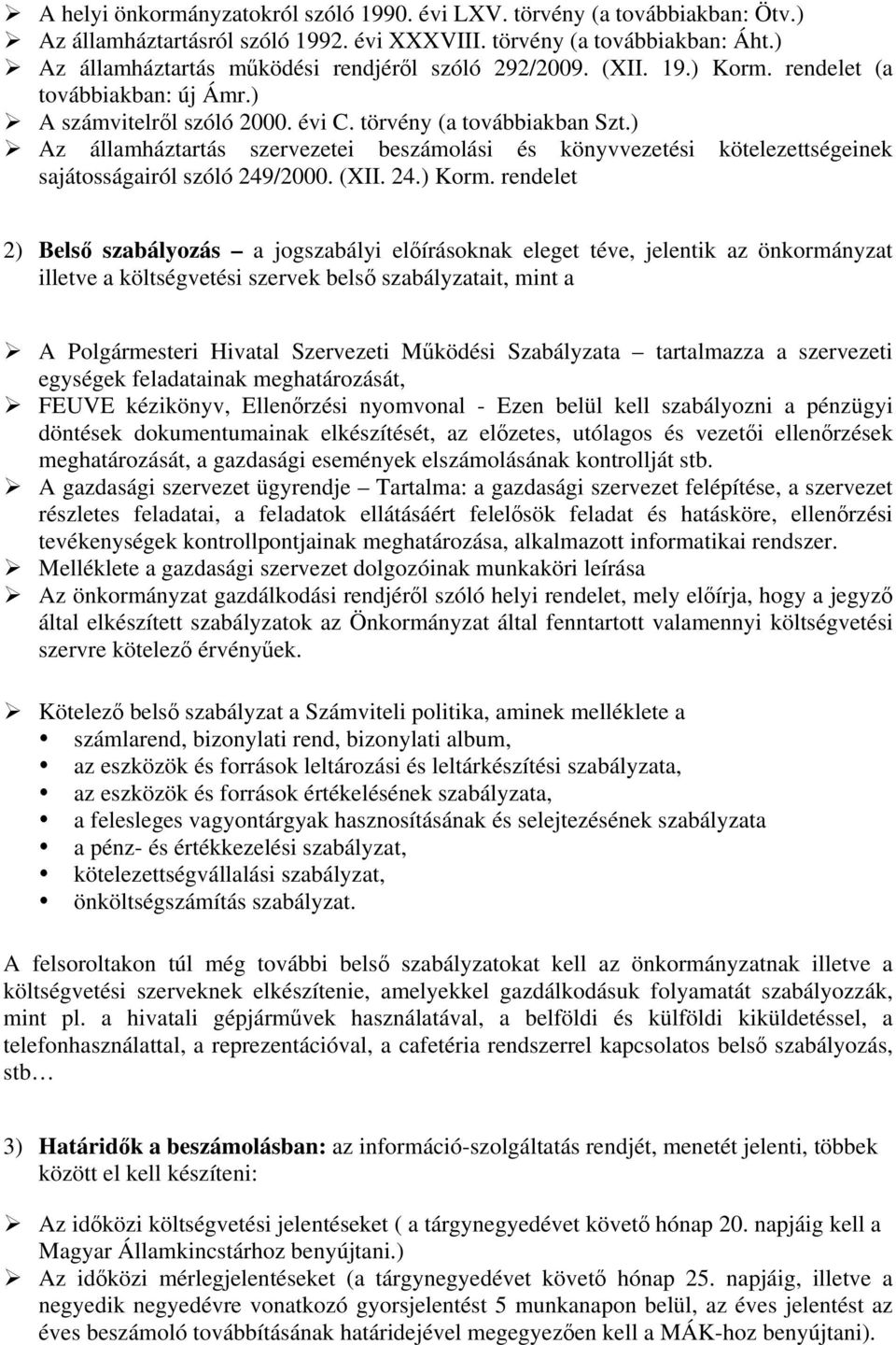 ) Az államháztartás szervezetei beszámolási és könyvvezetési kötelezettségeinek sajátosságairól szóló 249/2000. (XII. 24.) Korm.