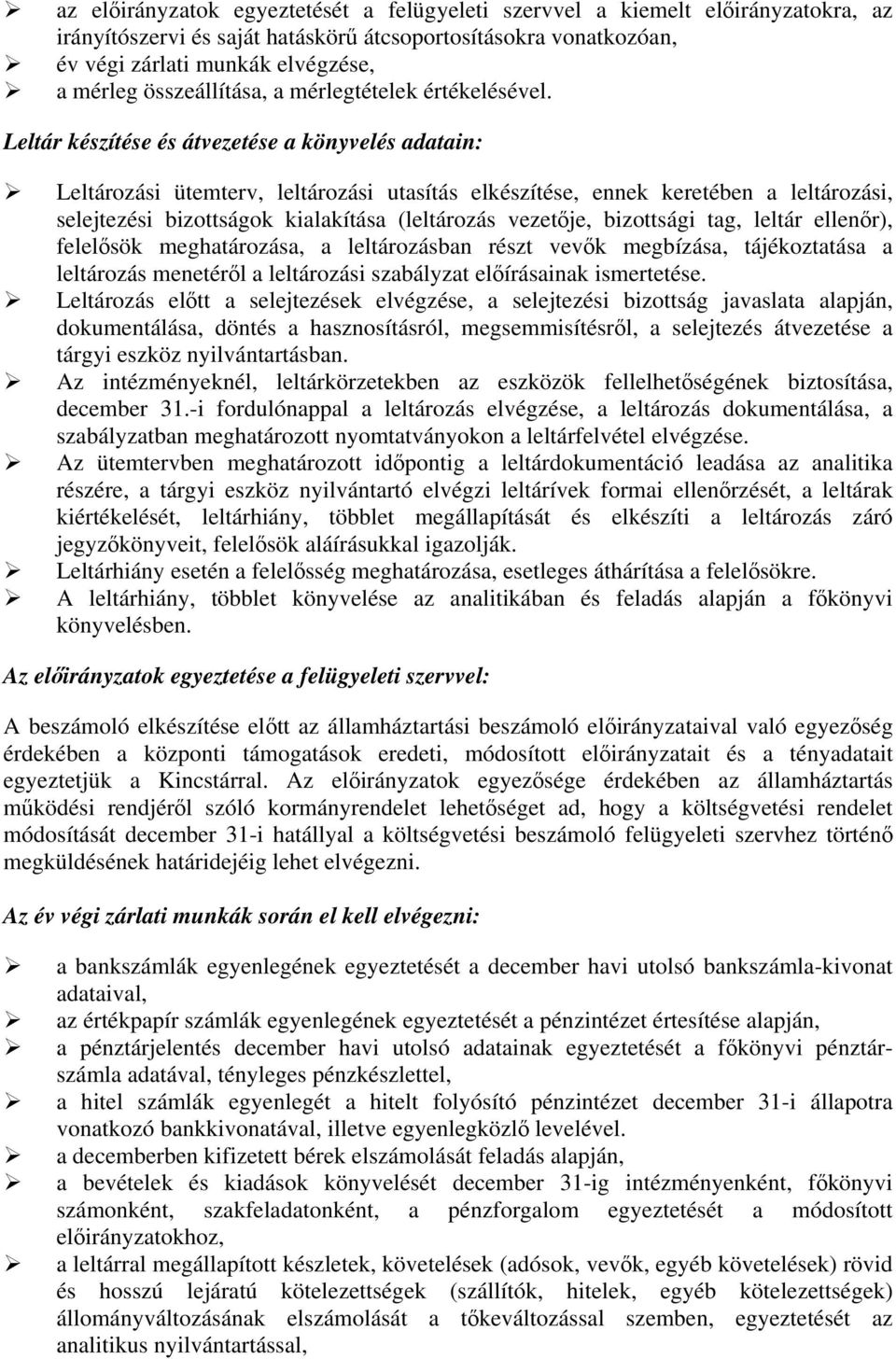 Leltár készítése és átvezetése a könyvelés adatain: Leltározási ütemterv, leltározási utasítás elkészítése, ennek keretében a leltározási, selejtezési bizottságok kialakítása (leltározás vezetője,