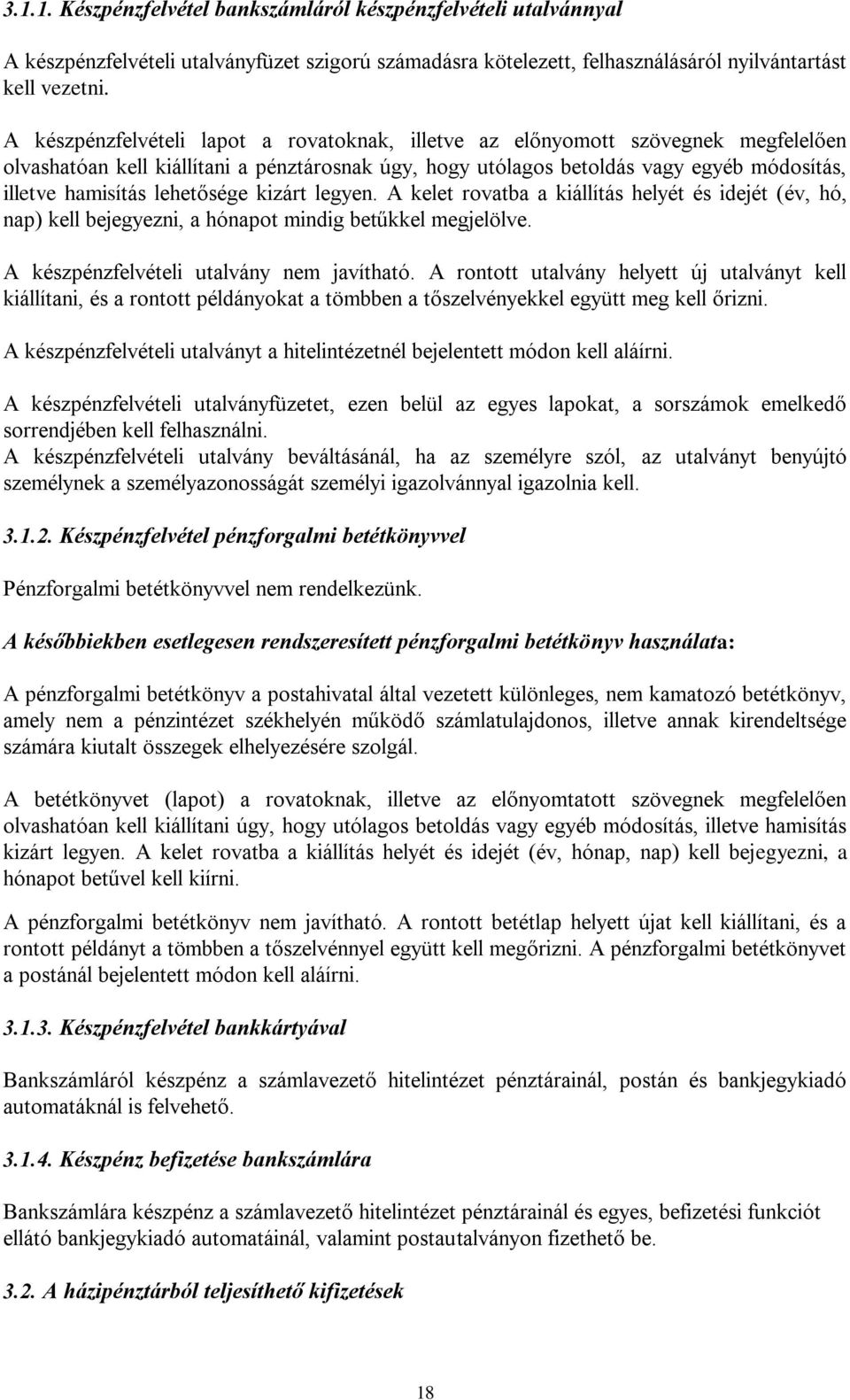 lehetősége kizárt legyen. A kelet rovatba a kiállítás helyét és idejét (év, hó, nap) kell bejegyezni, a hónapot mindig betűkkel megjelölve. A készpénzfelvételi utalvány nem javítható.