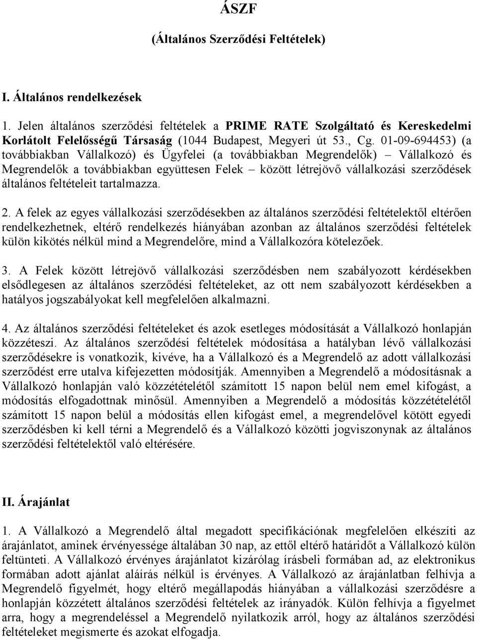 01-09-694453) (a továbbiakban Vállalkozó) és Ügyfelei (a továbbiakban Megrendelők) Vállalkozó és Megrendelők a továbbiakban együttesen Felek között létrejövő vállalkozási szerződések általános