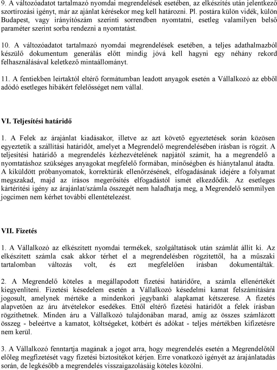 A változóadatot tartalmazó nyomdai megrendelések esetében, a teljes adathalmazból készülő dokumentum generálás előtt mindig jóvá kell hagyni egy néhány rekord felhasználásával keletkező