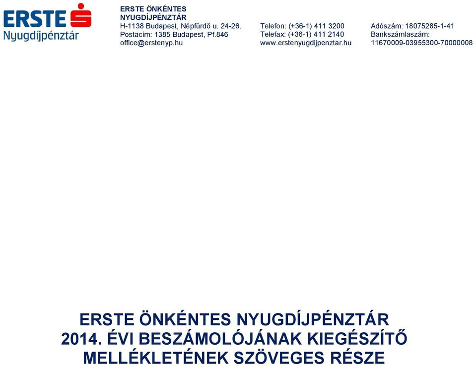 hu Telefon: (+36-1) 411 3200 Telefax: (+36-1) 411 2140 www.erstenyugdijpenztar.