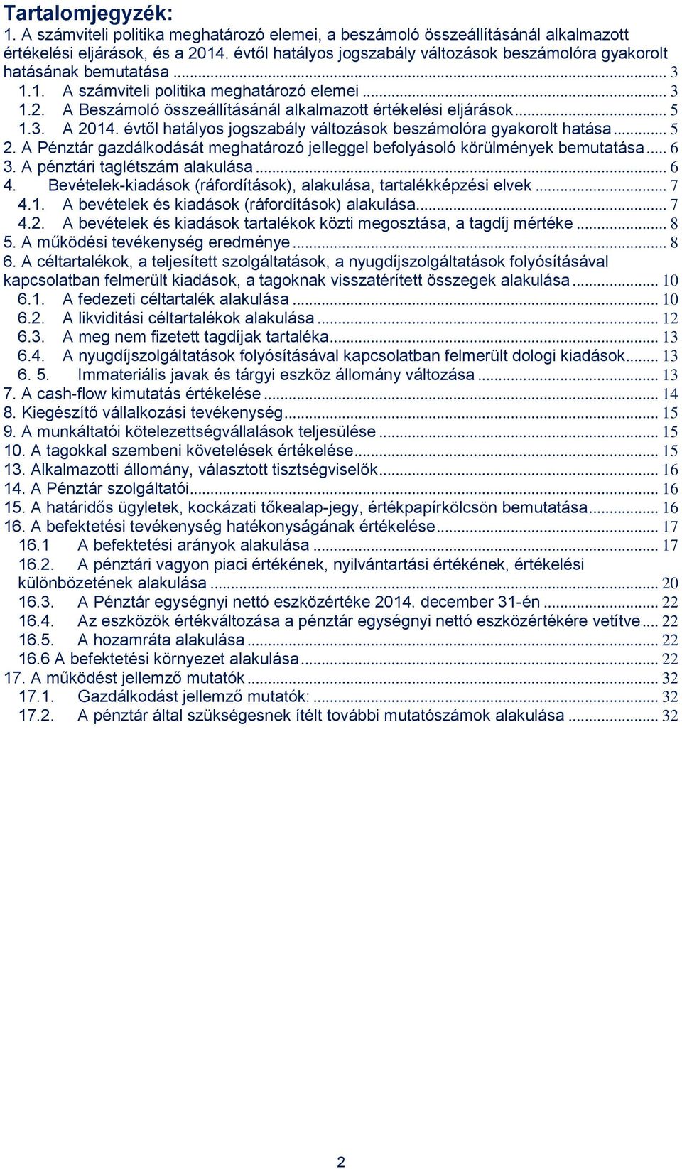 A Beszámoló összeállításánál alkalmazott értékelési eljárások... 5 1.3. A 2014. évtől hatályos jogszabály változások beszámolóra gyakorolt hatása... 5 2.