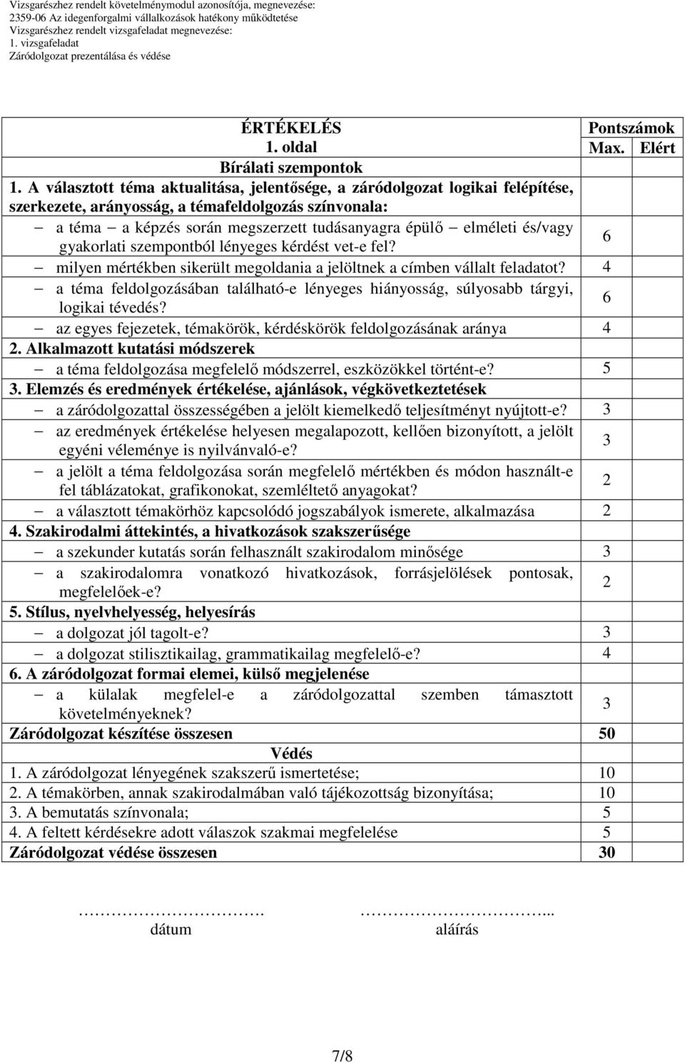 és/vagy gyakorlati szempontból lényeges kérdést vet-e fel? 6 milyen mértékben sikerült megoldania a jelöltnek a címben vállalt feladatot?